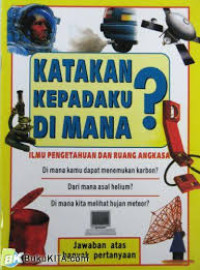 Image of KATAKAN KEPADAKU DIMANA? ILMU & RUANG ANGKASA